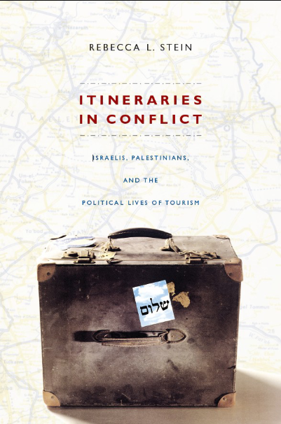 Itineraries in Conflict: Israelis, Palestinians, and the Political Lives of Tourism